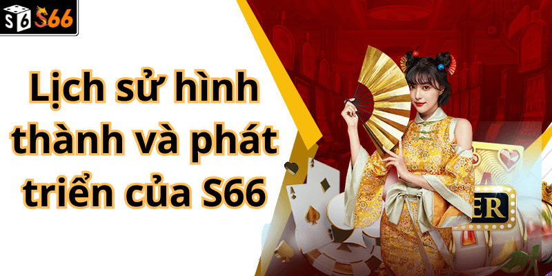 Lịch sử hình thành và phát triển của S66 