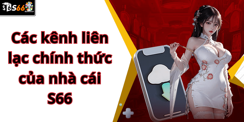 Các kênh liên lạc chính thức của nhà cái S66